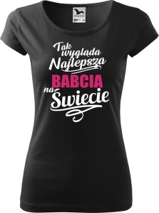 Koszulka Damska PURE Tak wygląda Najlepsza Babcia na Świecie