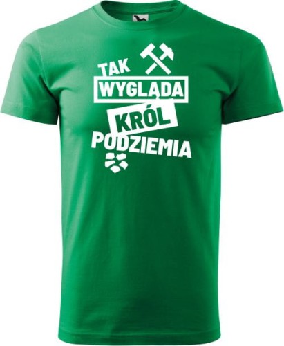 Koszulka górnika z nadrukiem Tak Wygląda Król Podziemia Kolor zielony