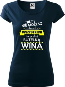 Koszulka Damska PURE Nie możesz zadowolić wszystkich, nie jesteś butelka WINA
