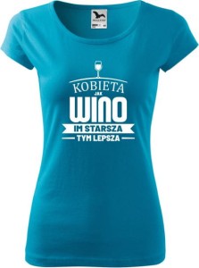 Koszulka Damska PURE Kobieta jak Wino, im starsza tym lepsza
