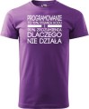Koszulka dla informatyka Programowanie to 10% pisania kodu i 90% zrozumienia dlaczego nie działa Prezent dla programisty kolor koszulki fioletowy