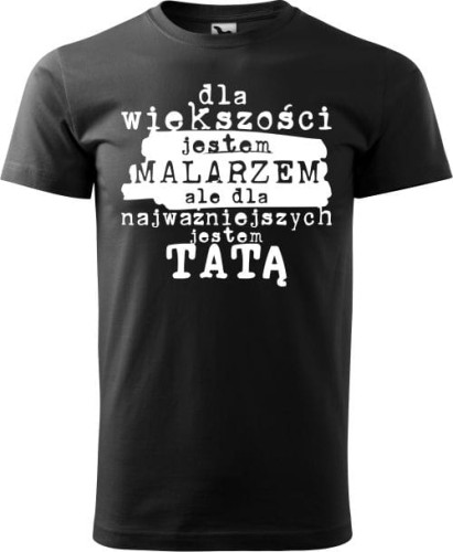 Koszulka dla malarza z nadrukiem dla większości jestem malarzem ale dla najważniejszych tatą kolor czarny