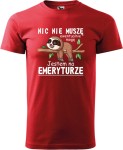 Koszulka dla Emeryta Nic Nie Muszę Ewentualnie Mogę