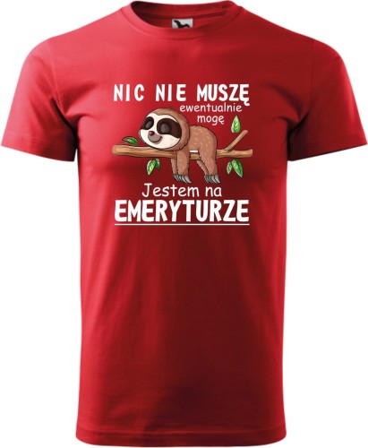 Koszulka dla Emeryta z nadrukiem Nic nie musze ewentualnie mogę kolor czerwony prezent na emeryturę