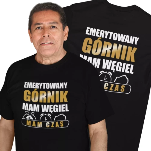 Koszulka dla górnika emeryta Emerytowany Górnik Mam Węgiel Mam Czas mężczyzna i koszulka