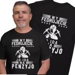 Koszulka dla emeryta Górnika - Wy fedrujecie ja ida na penzyjo.