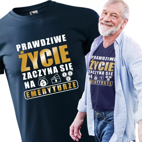 Koszulka dla emeryta prawdziwe życie zaczyna się na emeryturze
