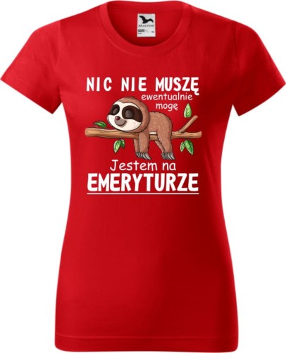 Koszulka dla emerytki z zabawnym nadrukiem Nic nie muszę ewentualnie mogę jestem na emeryturze kolor czerwony