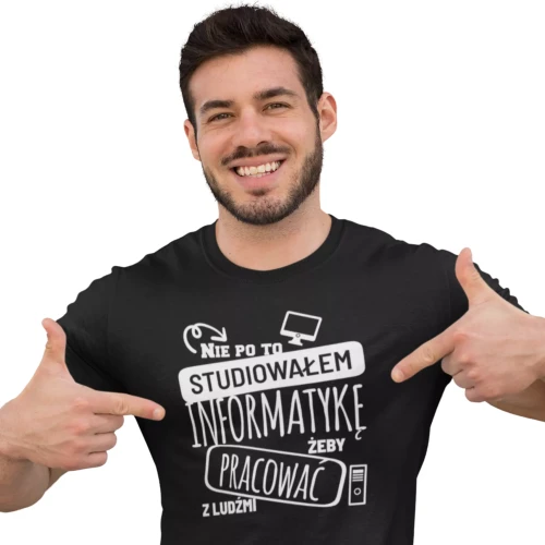 Koszulka dla informatyka Nie po to studiowałem informatykę żeby pracować z ludźmi