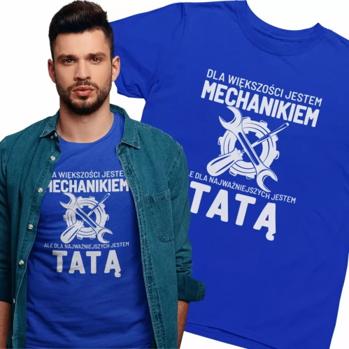 Koszulka dla taty z nadrukiem Dla Większości Jestem Mechanikiem ale dla najważniejszych Tatą prezent