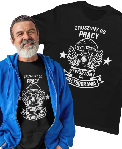 Prezent dla grzybiarza koszulka z nadrukiem Zmuszony do pracy stworzony do grzybobrania 100% bawełny