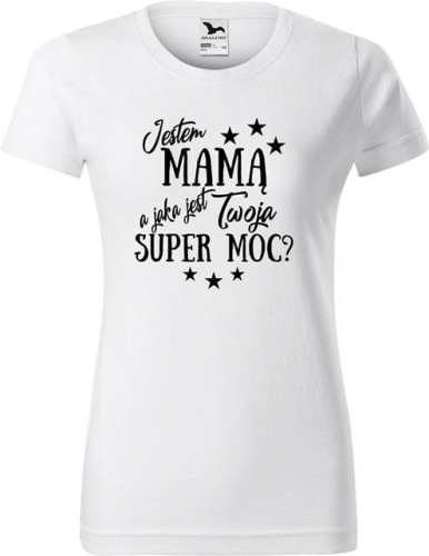 Dzień Mamy Matki Koszulka kolor Biały AlleKoszulki Jestem Mamą a jaka jest Twoja Super Moc.jpg