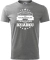 Koszulka dla dziadka Niektórzy mówią do mnie po imieniu ale najważniejsi zwracają się do mnie dziadku kolor koszulki szary